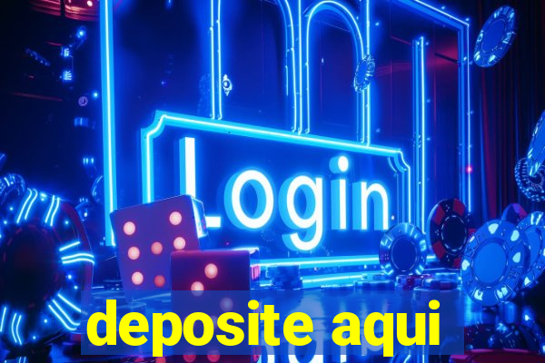 deposite aqui